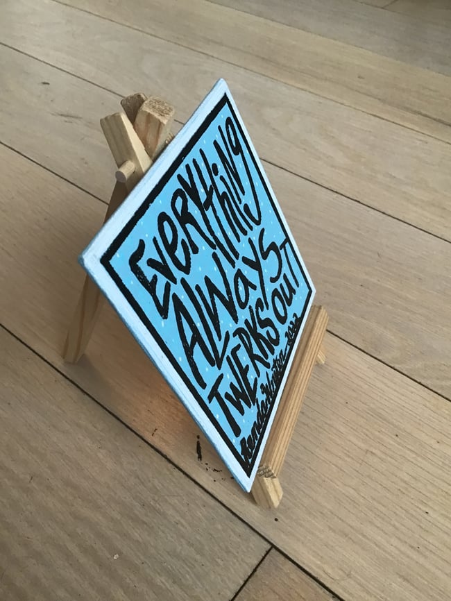 4” x 4” Canvas Panel with Easel • Everything Always Twerks Out