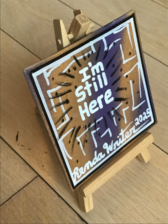 4” x 4” Canvas Panel with Easel • I’m Still Here