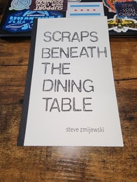 Scraps Beneath the Dining Table  by  Steve Zmijewski