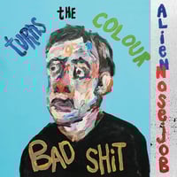 ALIEN NOSEJOB - Turns the Colour of Bad Shit LP