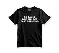 Image 1 of I’m blessed baby, your hate won’t change that. (Unisex Shirt)