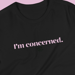 Image of I'm concerned. T-Shirt