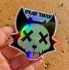 DEAD TIRED Sticker