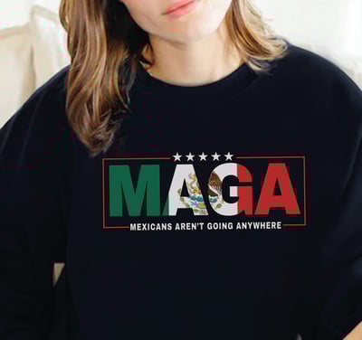 Image of Mexican's Aren't Going Anywhere T-Shirt/ Sweater