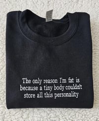The only reason I'm fat sweater