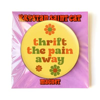 Image 2 of Thrift The Pain Away Button/ Magnet