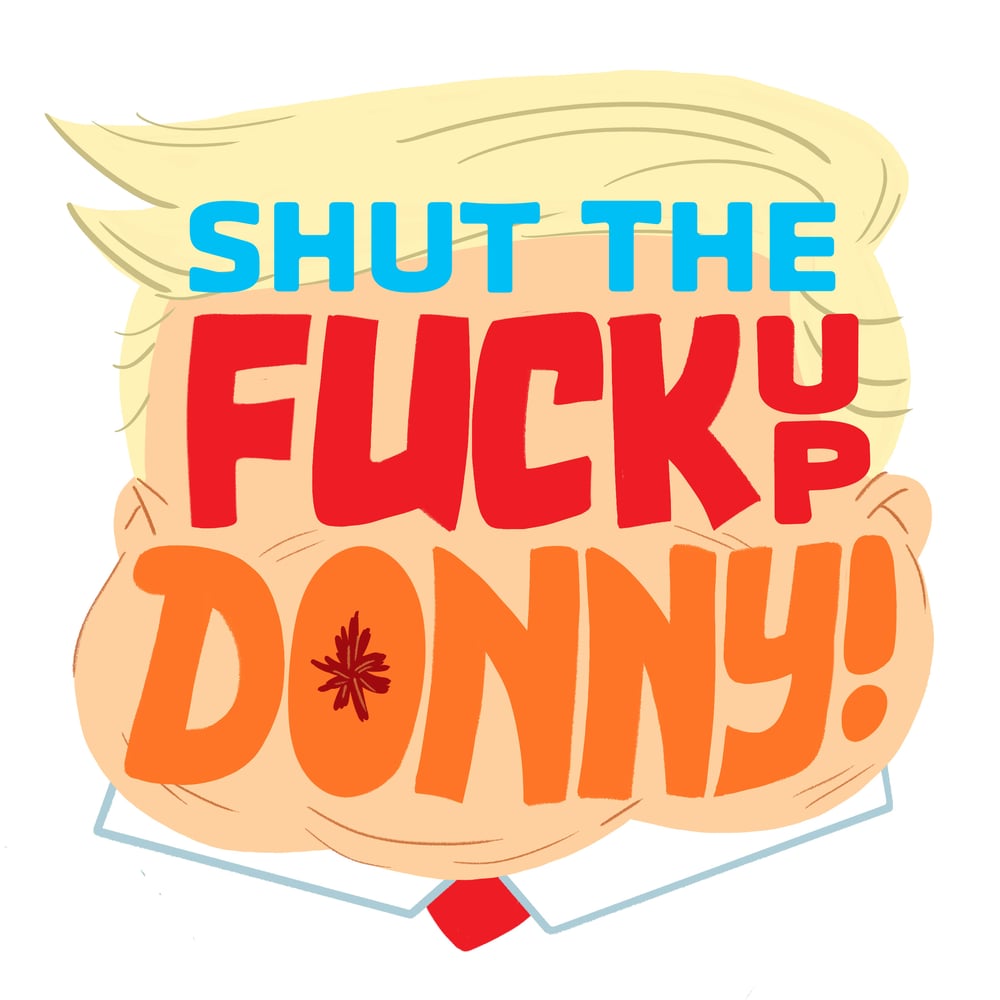 Image of "Shut the Fuck Up, Donny" Sticker