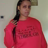 Grow Through What You Go Through Sweatshirt