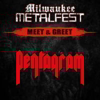 PENTAGRAM MEET & GREET FRIDAY MAY 16TH AT MILWAUKEE METAL FEST