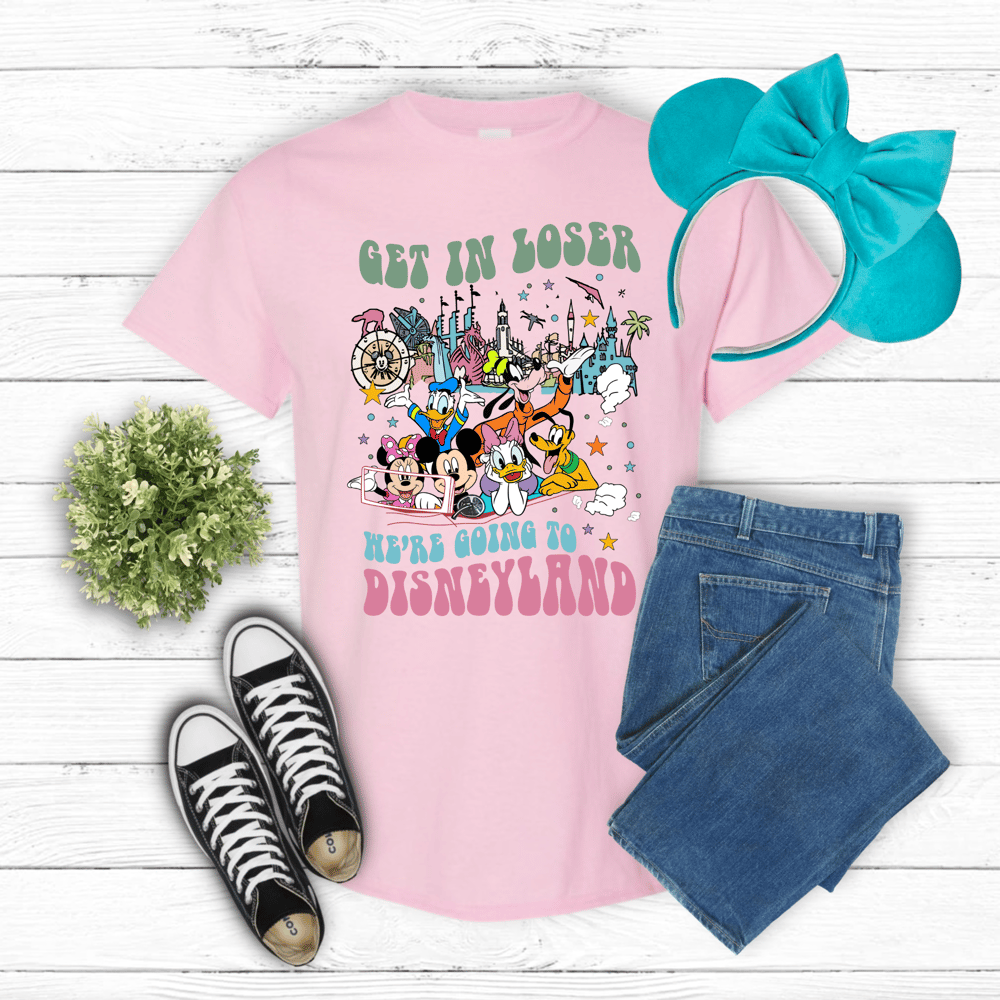 Image of Get in Loser we are going to Disneyland 