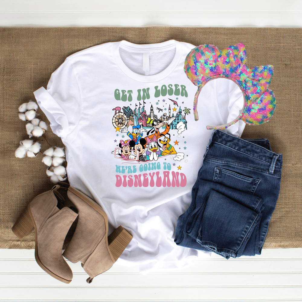 Image of Get in Loser we are going to Disneyland 