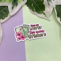 Image 1 of Never too many Stickers Waterproof Vinyl Sticker