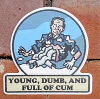 Young, Dumb, and Full of C*m sticker