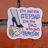 Image 1 of I'm not the STEPDAD, I'm the DAD who gets STEPPED ON sticker