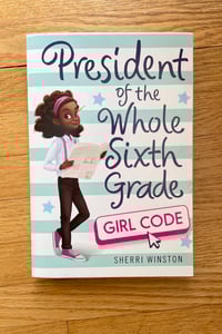 President of the Whole Sixth Grade: Girl Code (Brianna Justice #3) by Sherri Winston