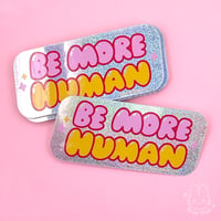 Image 1 of Be More Human Sticker