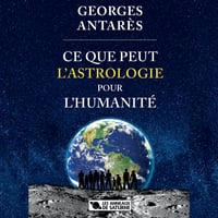 Image 1 of GEORGES ANTARÈS - CE QUE PEUT L'ASTROLOGIE POUR L'HUMANITÉ