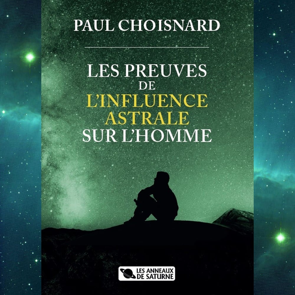 PAUL CHOISNARD - LES PREUVES DE L'INFLUENCE ASTRALE SUR L'HOMME