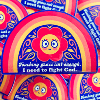 Image 1 of "Touching Grass Isn't Enough, I Need to Fight God" Sticker