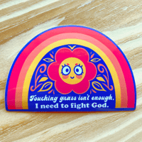 Image 2 of "Touching Grass Isn't Enough, I Need to Fight God" Sticker