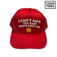  I can't save you baby, that's God's job (Trucker Hat)