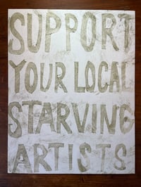 Image 4 of Support Your Local Starving Artists ~ print