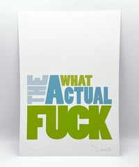 Image 1 of What The Actual Fuck  - Signed and embossed Fine Art Print 