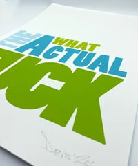 Image 8 of What The Actual Fuck  - Signed and embossed Fine Art Print 
