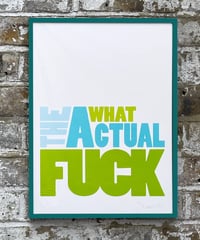 Image 4 of What The Actual Fuck  - Signed and embossed Fine Art Print 