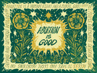 ABORTION IS GOOD (100% of profits to Baltimore Abortion Fund!)