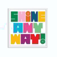 Image 3 of Shine Anyway Inspirational Art Print - New!