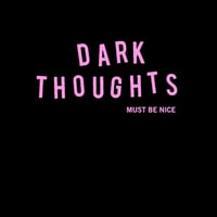 Dark Thoughts "Must Be Nice" LP