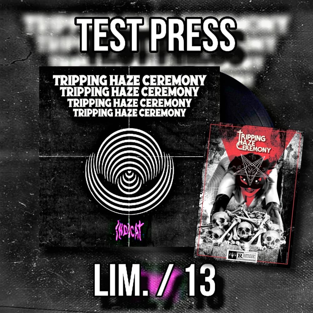 Tripping Haze Ceremony ~ Indicat TEST PRESS PRE ORDER *** SOLD OUT ***