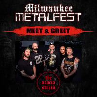 THE ACACIA STRAIN MEET & GREET UPGRADE SUN. MAY 18TH AT MILWAUKEE METAL FEST