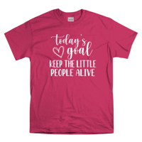 Today's Goal Keep The Little People Alive