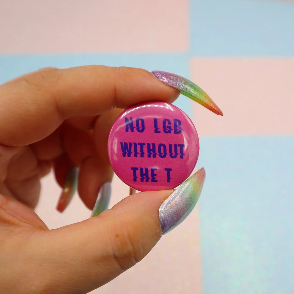 Image of No LGB Without The T Button Badge