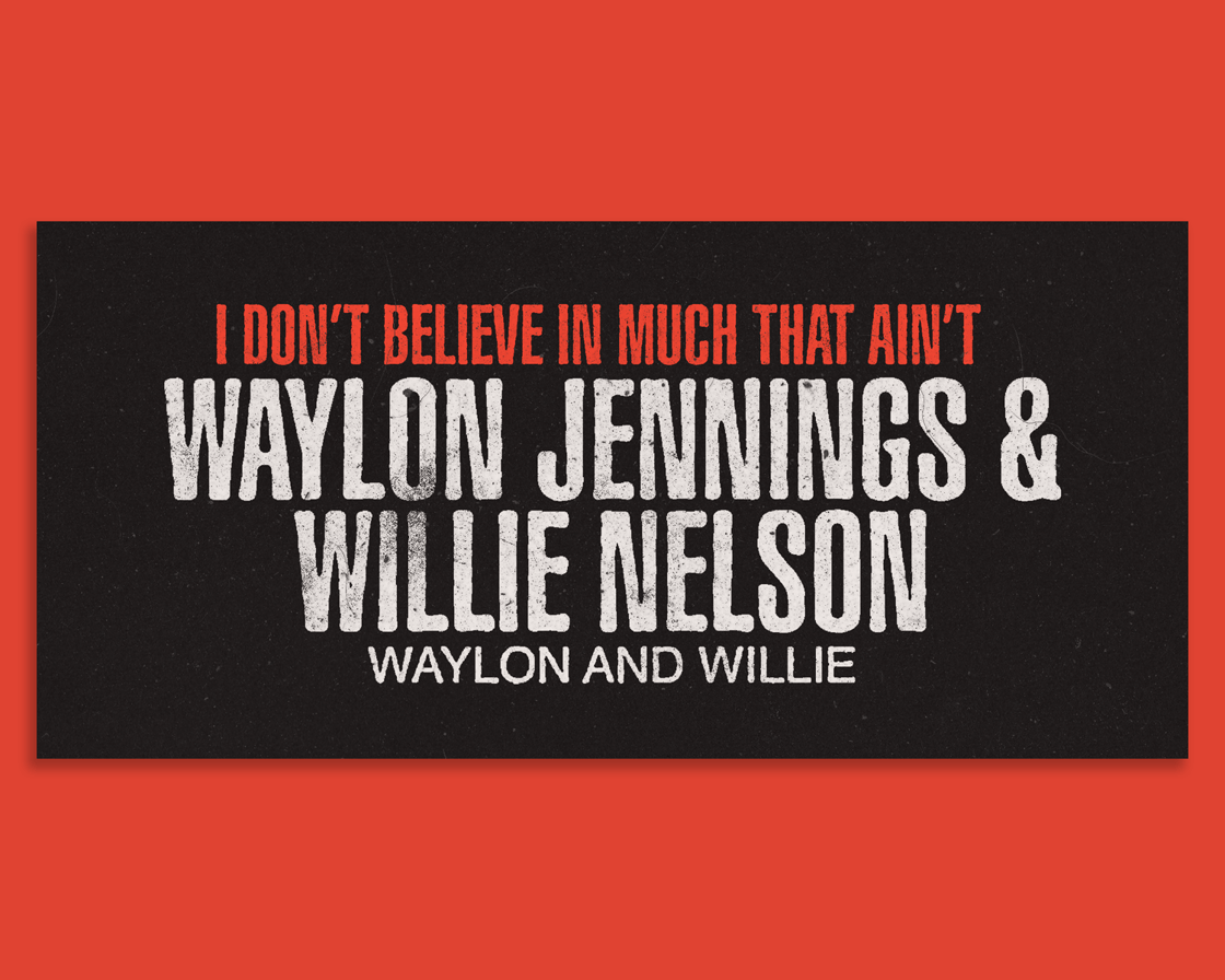 Image of I Don't believe in much that Aint Willie and Waylon Bumper Sticker  7.5"x3.75"