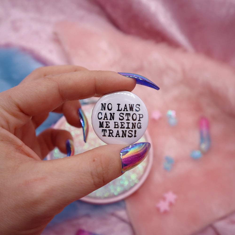 Image of No Laws Can Stop Me Being Trans! Button Badge