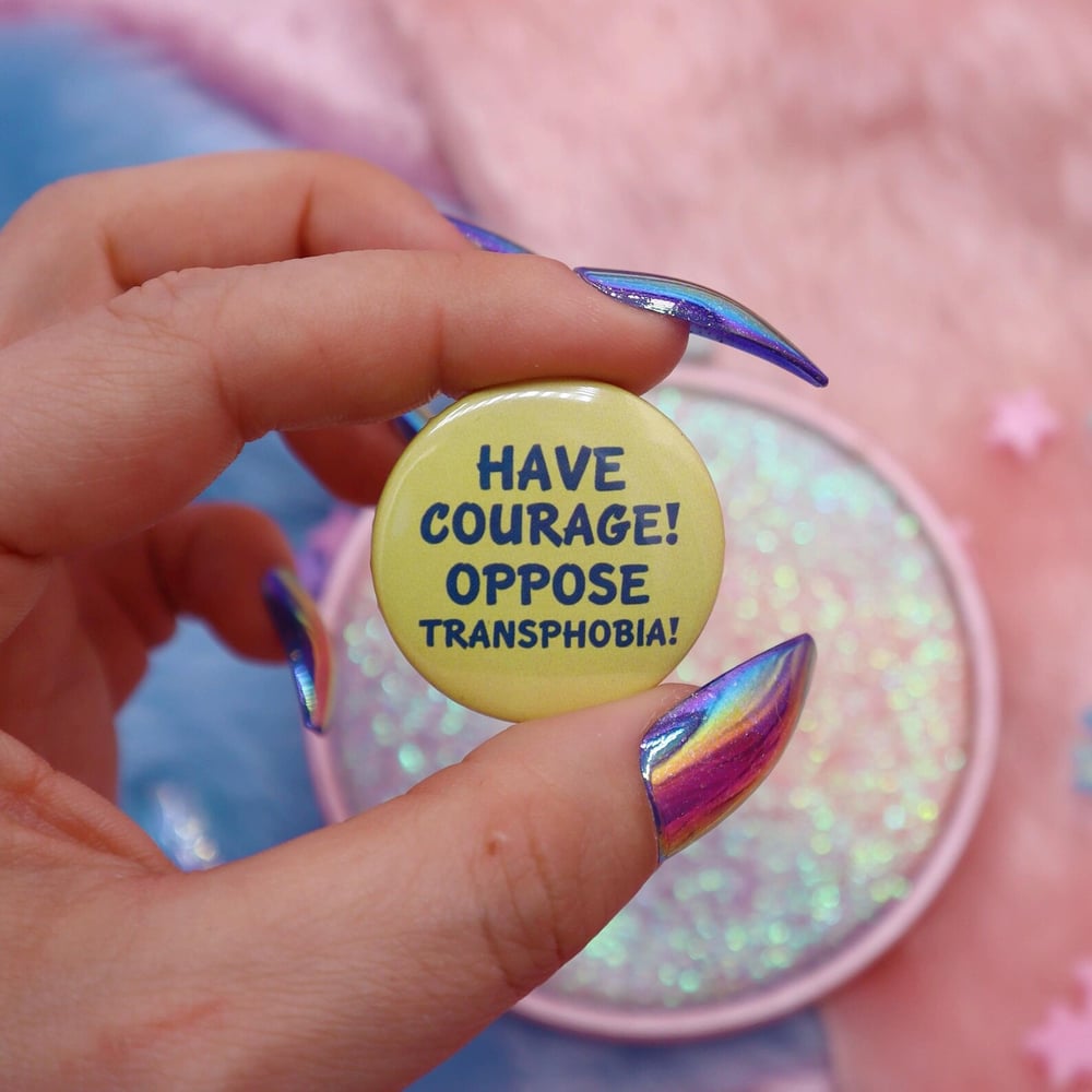 Image of Have Courage! Oppose Transphobia! Button Badge