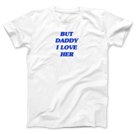 But Daddy I Love Her T-Shirt