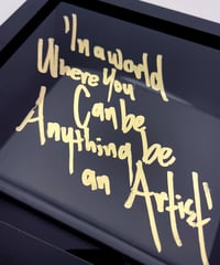 Image 2 of In a world where you can be anything be an artist - Framed Reverse Painted and Gold Gilded Glass