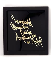 Image 1 of In a world where you can be anything be an artist - Framed Reverse Painted and Gold Gilded Glass