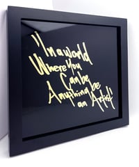 Image 7 of In a world where you can be anything be an artist - Framed Reverse Painted and Gold Gilded Glass