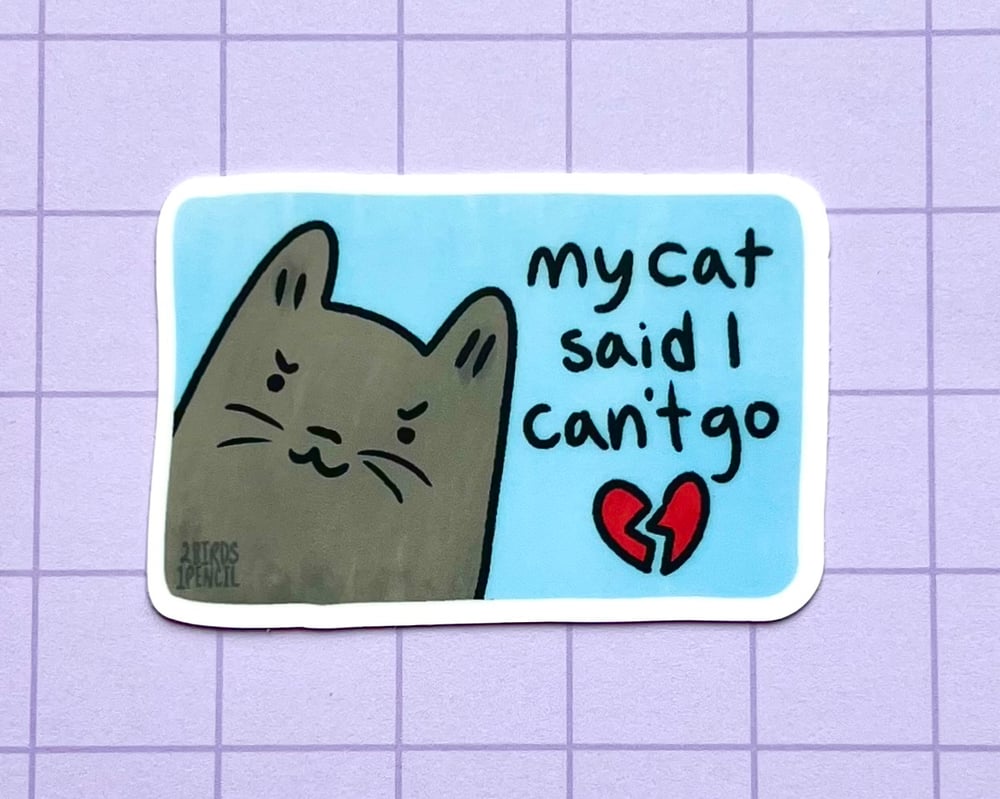 Image of My cat said I can't go vinyl sticker