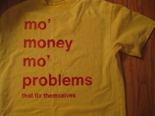 Image of Mo' Money Mo' Problems That Fix Themselves T-shirt