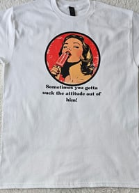Image 2 of Sometimes you gotta suck the attitude out of him t-shirt