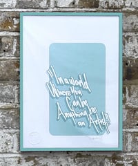 Image 4 of In a world where you can be anything be an artist - Signed and embossed Fine Art Print