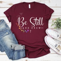 Image 1 of Be Still And Know T-Shirt, Faith Shirt, Christian Shirt, Religious Shirt, Christian Apparel, Chri...
