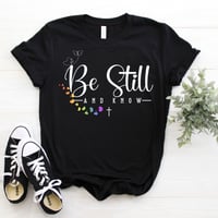 Image 3 of Be Still And Know T-Shirt, Faith Shirt, Christian Shirt, Religious Shirt, Christian Apparel, Chri...