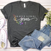 Image 1 of Love Like Jesus T-Shirt, Bible Quote Shirt, Christian Shirt, Religious Shirt, Christian Apparel, ...